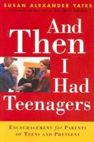 And Then I Had Teenagers: Encouragement for Parents of Teens and Preteens 0801063663 Book Cover