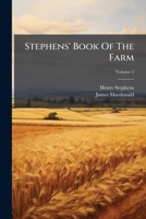 Stephens' Book Of The Farm: Dealing Exhaustively With Every Branch Of Agriculture, Volume 2, Issue 2 1018186522 Book Cover