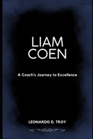 LIAM COEN: A COACH'S JOURNEY TO EXCELLENCE B0DV3LNKZ3 Book Cover