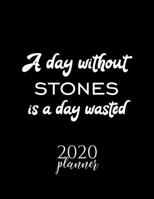 A Day Without Stones Is A Day Wasted 2020 Planner: Nice 2020 Calendar for Stones Fan Christmas Gift Idea Stones Theme Stones Lover Journal for 2020 120 pages 8.5x11 inches 167084983X Book Cover