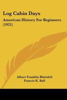 Log cabin days: American history for beginners 112031965X Book Cover