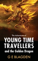 The Adventures Of Young Time Travellers And The Golden Dragon 1803698144 Book Cover