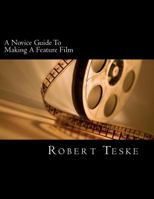 A Novice Guide to Making a Feature Film 1470084171 Book Cover