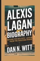 ALEXIS LAGAN: Beyond the Bullseye - Life Lessons from the Shooting Range B0DZBDXNZS Book Cover