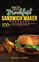 Hamilton Beach Breakfast Sandwich Maker Cookbook: 100+ Effortless Delicious & Easy Simple Recipes To Boost Your Energy & Wellness. 1801723974 Book Cover