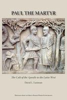Paul the Martyr: The Cult of the Apostle in the Latin West 1589835158 Book Cover