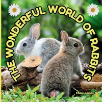 The Wonderful World of Rabbits: Interesting Facts About Rabbits 1958985449 Book Cover