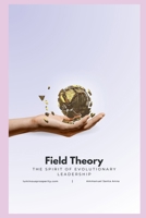 Field Theory: The Spirit of Evolutionary Leadership B0DZHZBGXX Book Cover