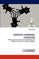 SERVICES WORKING TOGETHER: Staff Perception of How Learning Disability and Palliative Care Services can Work Together 3838337476 Book Cover