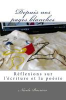 Depuis Nos Pages Blanches: R�flexions Sur l'�criture Et La Po�sie 1542380006 Book Cover