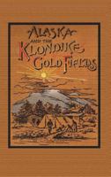 Alaska and the Klondike Gold Fields 1017006520 Book Cover