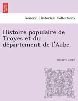 Histoire populaire de Troyes et du département de l'Aube. 1249004195 Book Cover