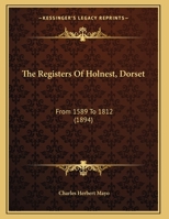 The Registers Of Holnest, Dorset. From 1589 To 1812 935441320X Book Cover