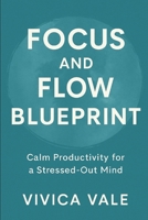 FOCUS AND FLOW BLUEPRINT: Calm Productivity for a Stressed-Out Mind (The Calm Mind Series) B0FKVHR27W Book Cover