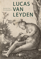 Lucas Van Leyden (1489/1494-1533): Meister Der Druckgraphik 3422074074 Book Cover