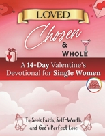 Loved, Chosen, & Whole: A Valentine’s Devotional for Single Women Seeking Faith, Self-Worth, and God’s Perfect Love B0GG78DPST Book Cover
