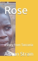 Rose: a story from Tanzania 1521971994 Book Cover