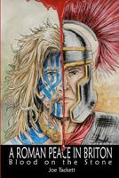 A Roman Peace in Briton: Blood on the Stone 0615501761 Book Cover