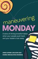 Maneuvering Monday: A Story of Driving Transformation When Your People Push Back and Your Leaders Look Away 1781339309 Book Cover