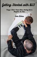 Getting Started with BJJ: Things I Wish I Knew When Starting Out in BJJ B0DRDGHJ1L Book Cover