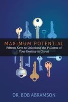 Maximum Potential: Fifteen Keys to Unlocking the Fullness of Your Destiny in Christ 1984183206 Book Cover