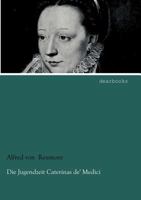 Die Jugend Caterina's de' Medici 3846040126 Book Cover