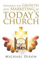 Preparing for Growth and Marketing in Today's Church 1640037047 Book Cover