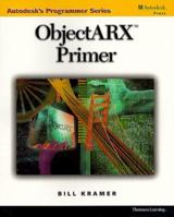 ObjectARX Primer (Autodesk's Programmer Series) 0766811271 Book Cover