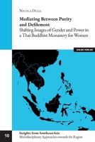 Mediating between Purity and Defilement: Shifting Images of Gender and Power in a Thai Buddhist Monastery for Women 3962033289 Book Cover