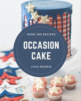 Wow! 365 Occasion Cake Recipes: Let's Get Started with The Best Occasion Cake Cookbook! B08D4Y1Q17 Book Cover
