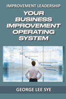 Your Business Improvement Operating System: How to Systemise Your Success with Business Improvement and Lean Six Sigma 0648968316 Book Cover
