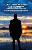 Love, Consciousness, & Humanity: The Illuminated Path of Silence 1648049508 Book Cover