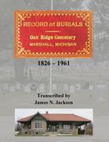 Record of Burials, Oakridge Cemetery, Marshall, Michigan, 1826-1961 1508975094 Book Cover