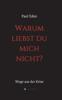 Warum liebst du mich nicht: Paul Eden 3384313658 Book Cover