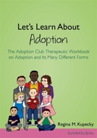 Let's Learn About Adoption: The Adoption Club Therapeutic Workbook on Adoption and Its Many Different Forms 1849057621 Book Cover