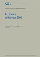 Accidents in the Year 2000: Accident and Traumatology Scenarios 1985-2000 Commissioned by the Steering Committee on Future Health Scenarios 0792304756 Book Cover