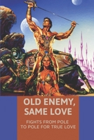 Old Enemy, Same Love: Fights From Pole To Pole For True Love: Space Opera Book B099BV61P8 Book Cover