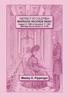 District of Columbia Marriage Records Index, August 31, 1896 to December 17, 1900 (Marriage Record Books 41 to 65) 0788452517 Book Cover