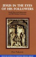 Jesus in the Eyes of His Followers: Newly Discovered Manuscripts and Old Christian Confessions (The Dead Sea Scrolls & Christian Origins Library , Vol 4) 0941037657 Book Cover