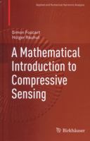 A Mathematical Introduction to Compressive Sensing 0817649476 Book Cover