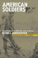 American Soldiers: Ground Combat in the World Wars, Korea, And Vietnam (Modern War Studies) 0700614168 Book Cover