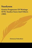 Saadyana: Geniza Fragments Of Writings Of R. Saadya Gaon And Others 1120697255 Book Cover