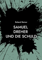 Samuel Dreher: und die Schuld (German Edition) 3734761220 Book Cover