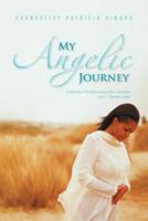 My Angelic Journey: A Spiritual Transformation from Darkness Into a Glorious Light 1469791617 Book Cover