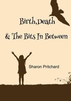 Birth, Death & the Bits in Between 1782224432 Book Cover