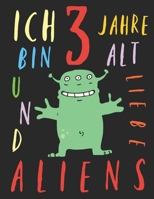 Ich bin 3 Jahre alt und liebe Aliens: Das Malbuch f�r Kinder, die Aliens lieben 1693250314 Book Cover