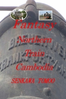 Fantasy Northern Train Cambodia: Fantasy Northern Train Cambodia B0BFTYK4M5 Book Cover