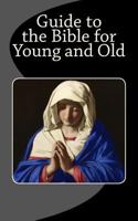 Guide to the Bible for Young and Old 1540608514 Book Cover