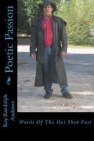 Poetic Passion: Words of the Hot Shot Poet 1511782692 Book Cover