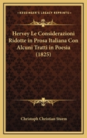 Hervey Le Considerazioni Ridotte In Prosa Italiana Con Alcuni Tratti In Poesia (1825) 116841069X Book Cover